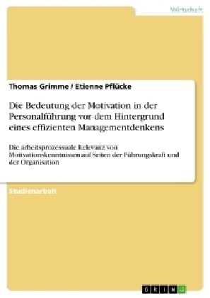 Die Bedeutung der Motivation in der Personalf?rung vor dem Hintergrund eines effizienten Managementdenkens: Die arbeitsprozessuale Relevanz von Motiv (Paperback)