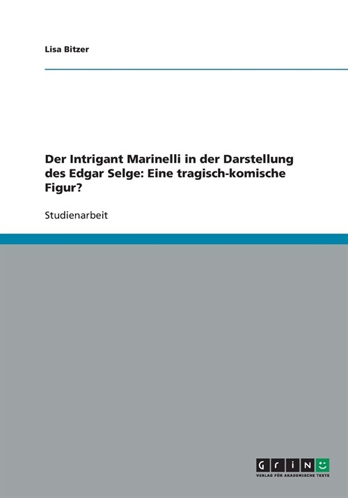 Der Intrigant Marinelli in Der Darstellung Des Edgar Selge: Eine Tragisch-Komische Figur? (Paperback)