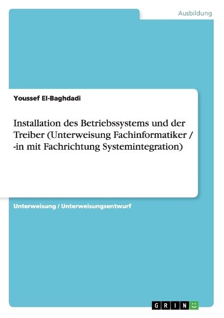 Installation Des Betriebssystems Und Der Treiber (Unterweisung Fachinformatiker / -In Mit Fachrichtung Systemintegration) (Paperback)