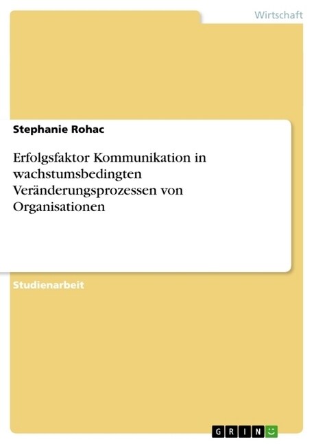 Erfolgsfaktor Kommunikation in wachstumsbedingten Ver?derungsprozessen von Organisationen (Paperback)