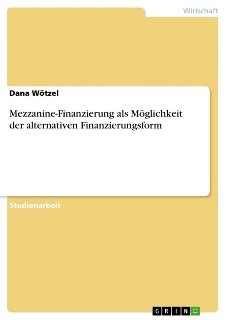 Mezzanine-Finanzierung als M?lichkeit der alternativen Finanzierungsform (Paperback)