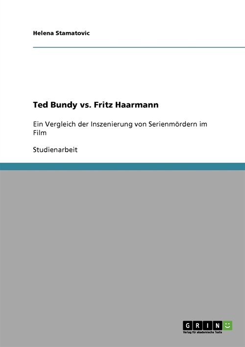 Ted Bundy vs. Fritz Haarmann: Ein Vergleich der Inszenierung von Serienm?dern im Film (Paperback)