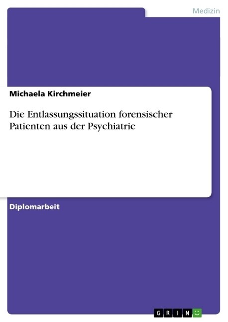 Die Entlassungssituation Forensischer Patienten Aus Der Psychiatrie (Paperback)