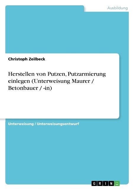 Herstellen Von Putzen, Putzarmierung Einlegen (Unterweisung Maurer / Betonbauer / -In) (Paperback)
