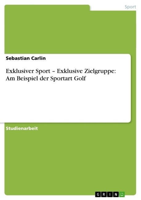 Exklusiver Sport - Exklusive Zielgruppe: Am Beispiel Der Sportart Golf (Paperback)