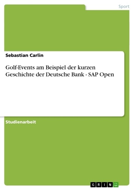 Golf-Events Am Beispiel Der Kurzen Geschichte Der Deutsche Bank - SAP Open (Paperback)