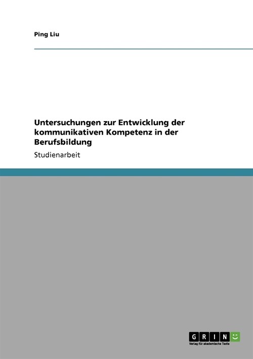 Untersuchungen Zur Entwicklung Der Kommunikativen Kompetenz in Der Berufsbildung (Paperback)