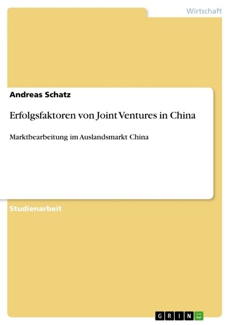 Erfolgsfaktoren von Joint Ventures in China: Marktbearbeitung im Auslandsmarkt China (Paperback)