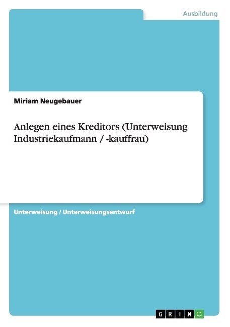 Anlegen Eines Kreditors (Unterweisung Industriekaufmann / -Kauffrau) (Paperback)