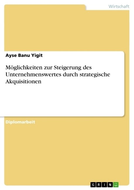 M?lichkeiten zur Steigerung des Unternehmenswertes durch strategische Akquisitionen (Paperback)