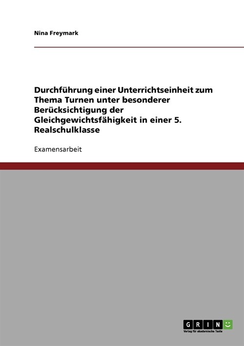 Durchf?rung einer Unterrichtseinheit zum Thema Turnen unter besonderer Ber?ksichtigung der Gleichgewichtsf?igkeit in einer 5. Realschulklasse (Paperback)