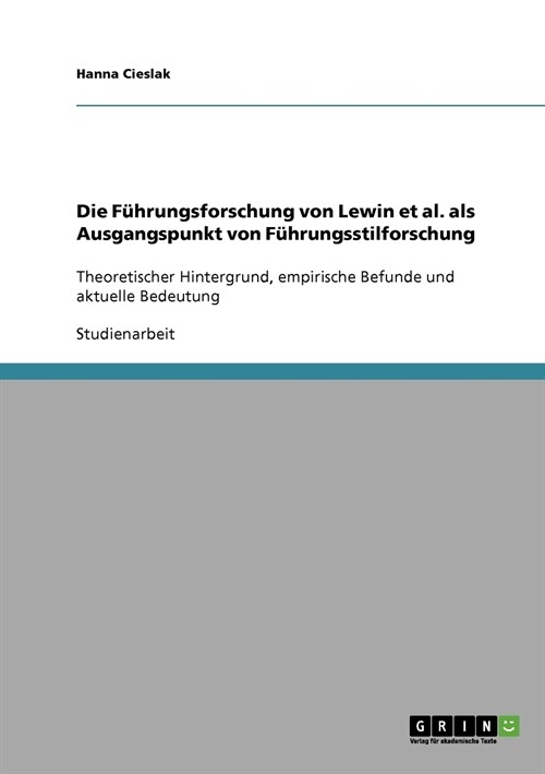 Die F?rungsforschung von Lewin et al. als Ausgangspunkt von F?rungsstilforschung: Theoretischer Hintergrund, empirische Befunde und aktuelle Bedeutu (Paperback)