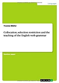 Collocation, Selection Restriction and the Teaching of the English Verb Grammar (Paperback)