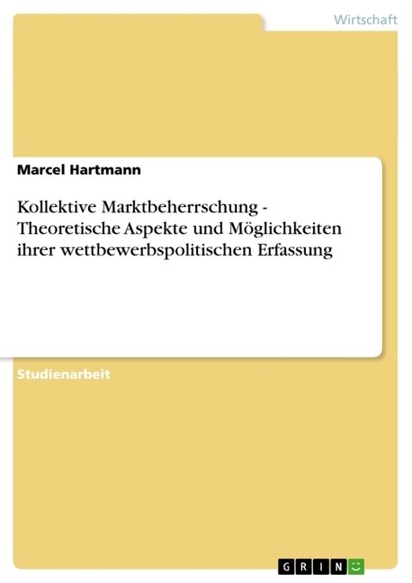 Kollektive Marktbeherrschung - Theoretische Aspekte und M?lichkeiten ihrer wettbewerbspolitischen Erfassung (Paperback)