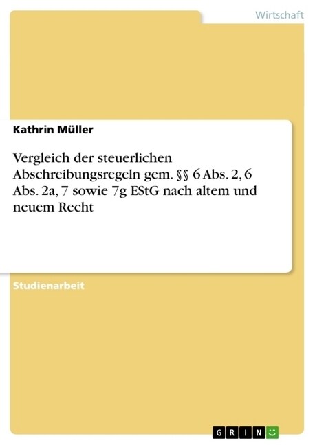 Vergleich der steuerlichen Abschreibungsregeln gem. ㎣ 6 Abs. 2, 6 Abs. 2a, 7 sowie 7g EStG nach altem und neuem Recht (Paperback)