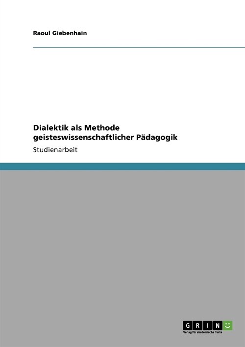 Dialektik als Methode geisteswissenschaftlicher P?agogik (Paperback)