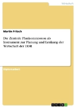 Die Zentrale Plankommission ALS Instrument Zur Planung Und Lenkung Der Wirtschaft Der Ddr (Paperback)