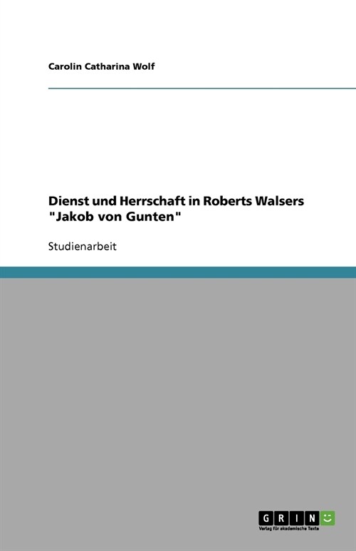 Dienst Und Herrschaft in Roberts Walsers Jakob Von Gunten (Paperback)