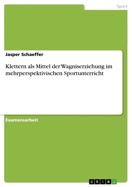 Klettern ALS Mittel Der Wagniserziehung Im Mehrperspektivischen Sportunterricht (Paperback)