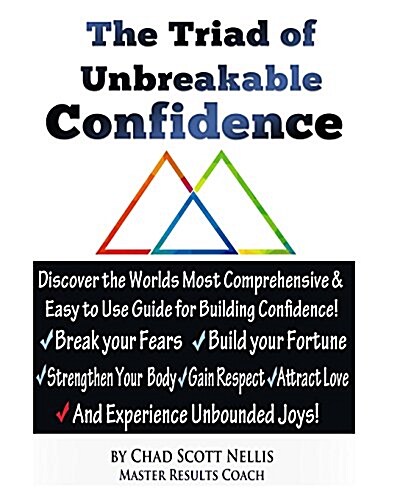 The Triad of Unbreakable Confidence: Master the 3 Most Critical Areas of Confidence with Easy to Use Tools Proven to Create Long-Term Success (Paperback)