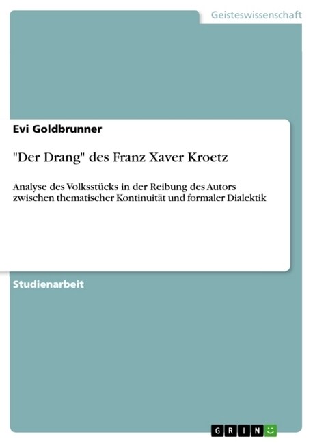 Der Drang des Franz Xaver Kroetz: Analyse des Volksst?ks in der Reibung des Autors zwischen thematischer Kontinuit? und formaler Dialektik (Paperback)