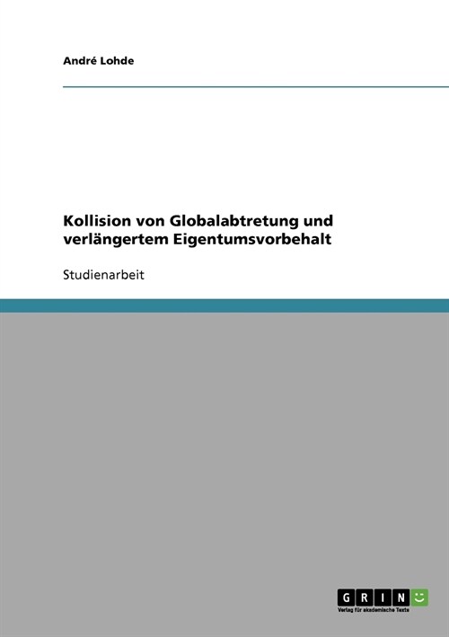 Kollision von Globalabtretung und verl?gertem Eigentumsvorbehalt (Paperback)