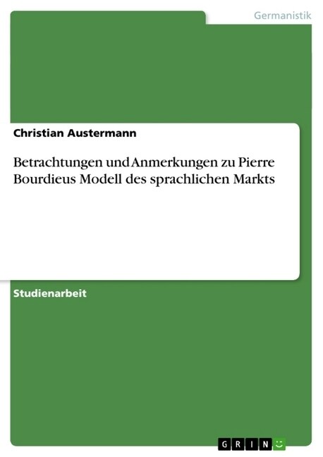 Betrachtungen Und Anmerkungen Zu Pierre Bourdieus Modell Des Sprachlichen Markts (Paperback)