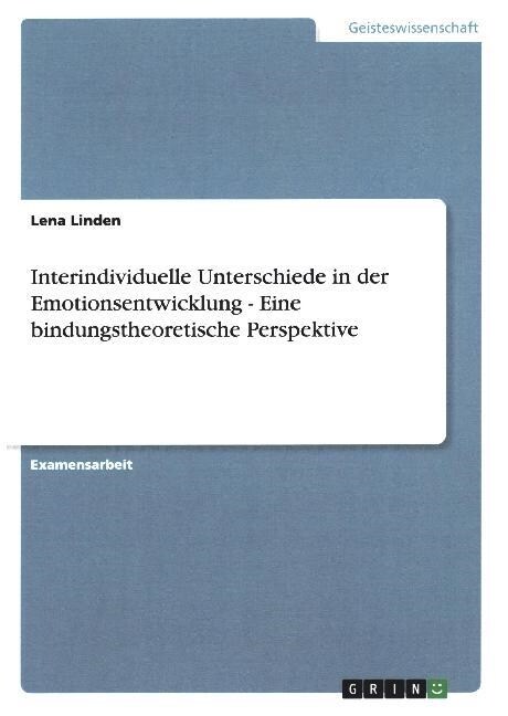 Interindividuelle Unterschiede in Der Emotionsentwicklung - Eine Bindungstheoretische Perspektive (Paperback)