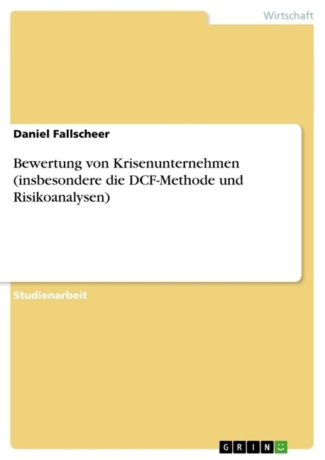 Bewertung Von Krisenunternehmen (Insbesondere Die Dcf-Methode Und Risikoanalysen) (Paperback)