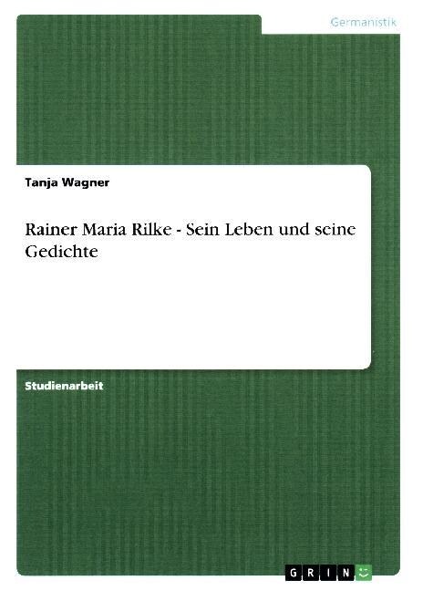 Rainer Maria Rilke - Sein Leben Und Seine Gedichte (Paperback)