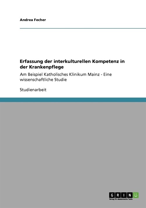 Erfassung der interkulturellen Kompetenz in der Krankenpflege: Am Beispiel Katholisches Klinikum Mainz - Eine wissenschaftliche Studie (Paperback)