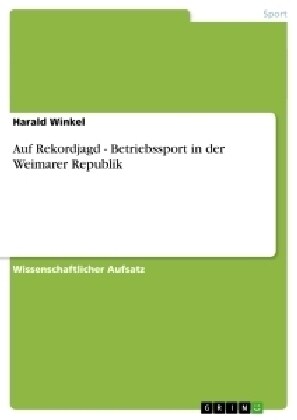 Auf Rekordjagd - Betriebssport in Der Weimarer Republik (Paperback)