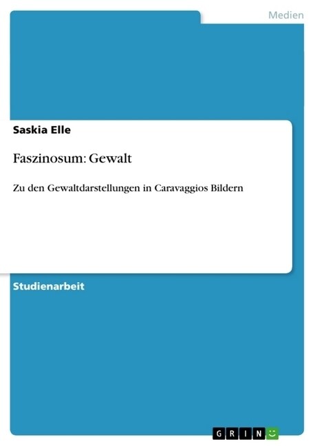 Faszinosum: Gewalt: Zu den Gewaltdarstellungen in Caravaggios Bildern (Paperback)
