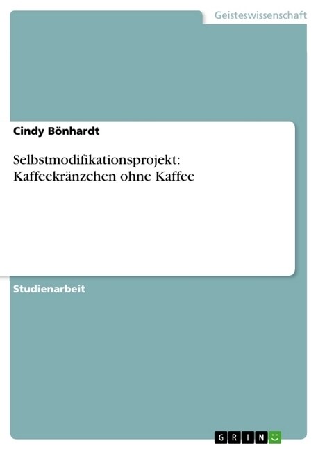 Selbstmodifikationsprojekt: Kaffeekr?zchen ohne Kaffee (Paperback)