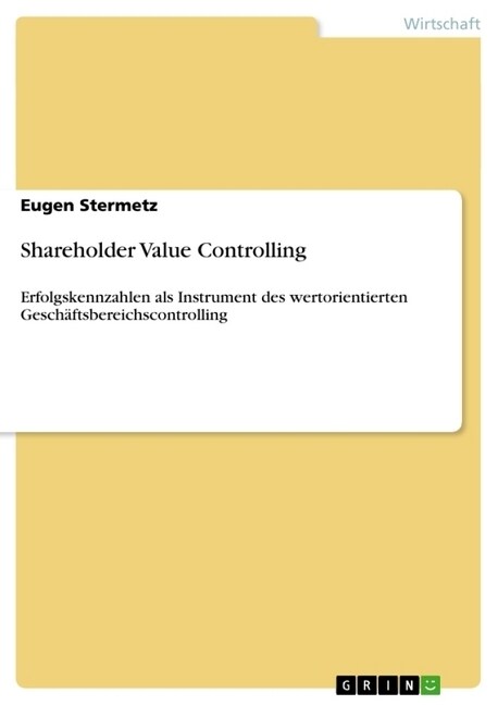 Shareholder Value Controlling: Erfolgskennzahlen als Instrument des wertorientierten Gesch?tsbereichscontrolling (Paperback)