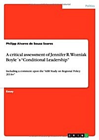 A Critical Assessment of Jennifer R. Wozniak Boyles Conditional Leadership (Paperback)