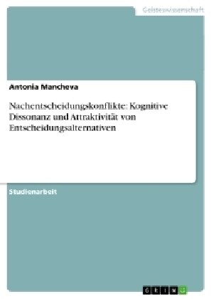 Nachentscheidungskonflikte: Kognitive Dissonanz und Attraktivit? von Entscheidungsalternativen (Paperback)
