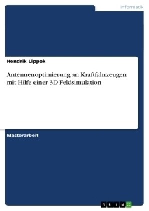 Antennenoptimierung an Kraftfahrzeugen Mit Hilfe Einer 3D-Feldsimulation (Paperback)