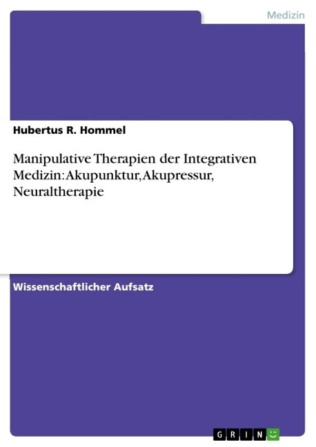 Manipulative Therapien Der Integrativen Medizin: Akupunktur, Akupressur, Neuraltherapie (Paperback)