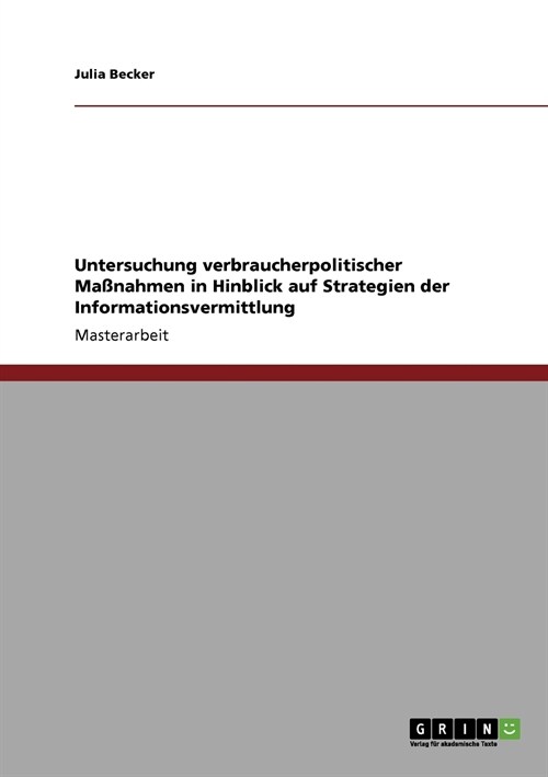 Untersuchung verbraucherpolitischer Ma?ahmen in Hinblick auf Strategien der Informationsvermittlung (Paperback)