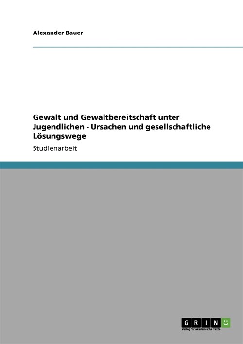 Gewalt und Gewaltbereitschaft unter Jugendlichen - Ursachen und gesellschaftliche L?ungswege (Paperback)