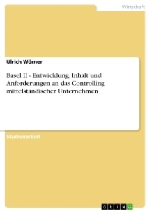 Basel II - Entwicklung, Inhalt und Anforderungen an das Controlling mittelst?discher Unternehmen (Paperback)