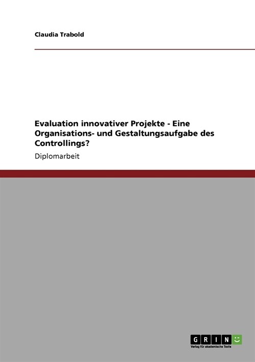 Evaluation Innovativer Projekte - Eine Organisations- Und Gestaltungsaufgabe Des Controllings? (Paperback)