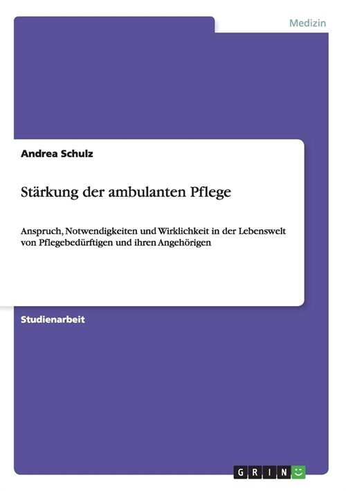 St?kung der ambulanten Pflege: Anspruch, Notwendigkeiten und Wirklichkeit in der Lebenswelt von Pflegebed?ftigen und ihren Angeh?igen (Paperback)