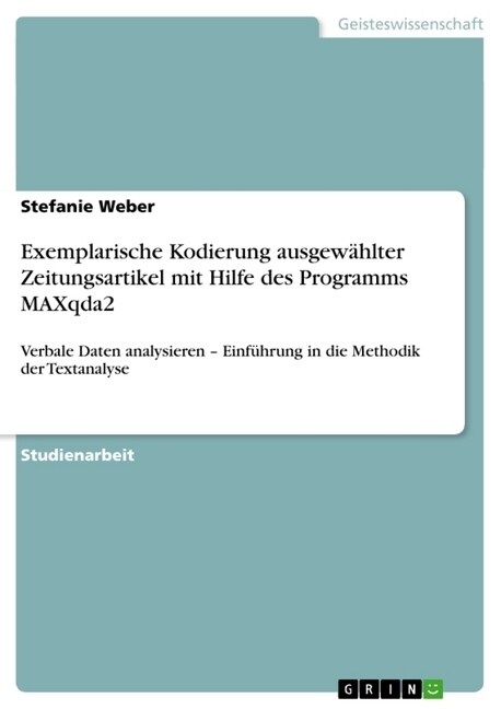 Exemplarische Kodierung ausgew?lter Zeitungsartikel mit Hilfe des Programms MAXqda2: Verbale Daten analysieren - Einf?rung in die Methodik der Texta (Paperback)