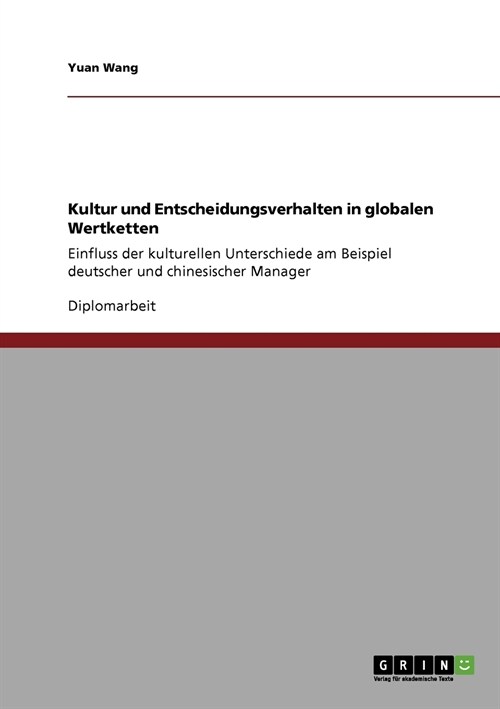 Kultur und Entscheidungsverhalten in globalen Wertketten: Einfluss der kulturellen Unterschiede am Beispiel deutscher und chinesischer Manager (Paperback)