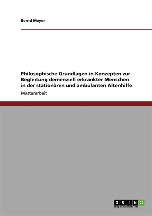 Philosophische Grundlagen in Konzepten zur Begleitung demenziell erkrankter Menschen in der station?en und ambulanten Altenhilfe (Paperback)