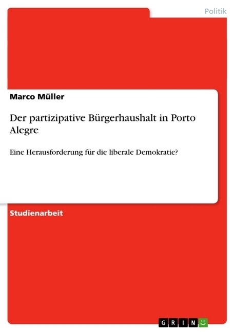 Der partizipative B?gerhaushalt in Porto Alegre: Eine Herausforderung f? die liberale Demokratie? (Paperback)