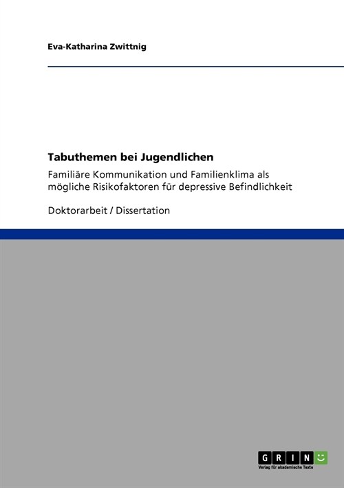 Tabuthemen bei Jugendlichen: Famili?e Kommunikation und Familienklima als m?liche Risikofaktoren f? depressive Befindlichkeit (Paperback)