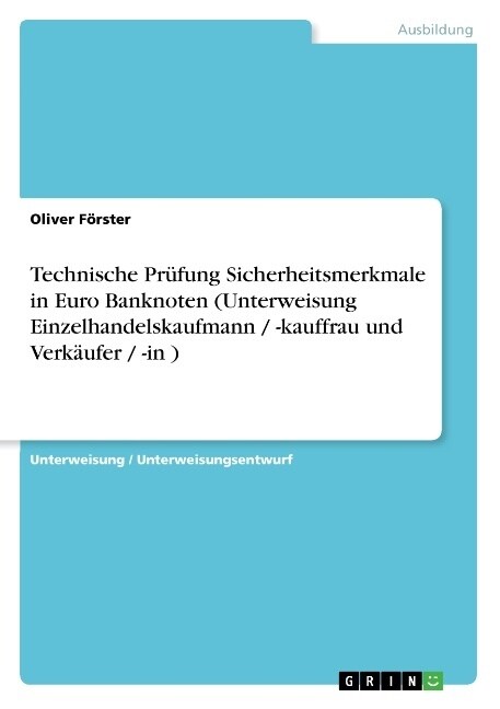 Technische Pr?ung Sicherheitsmerkmale in Euro Banknoten (Unterweisung Einzelhandelskaufmann / -kauffrau und Verk?fer / -in ) (Paperback)